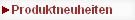 Produktneuheiten